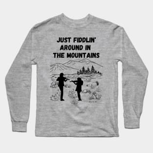 Just Fiddlin' Around In the Mountains Original Design Long Sleeve T-Shirt